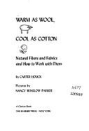 Warm as Wool, Cool as Cotton: Natural Fibers and Fabrics and How to Work with Them - Houck, Carter