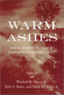 Warm Ashes: Issues in Southern History at the Dawn of the Twenty-First Century - Moore, Winfred B (Editor), and Sinisi, Kyle S (Editor), and White, David H (Editor)