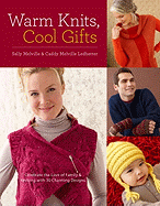Warm Knits, Cool Gifts: Celebrate the Love of Knitting and Family with More Than 35 Charming Designs