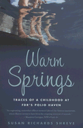Warm Springs: Traces of a Childhood at Fdr's Polio Haven - Shreve, Susan Richards