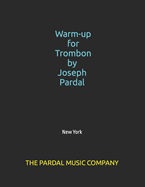 Warm-up for Trombone by Joseph Pardal vol.1: New York