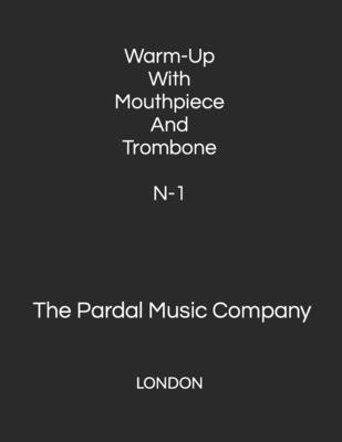 Warm-Up With Mouthpiece And Trombone N-1: London - Perez Pardal, Jose Lopez, and Merza Pardal, Jose Pardal, and Company Pardal, Pardal Music