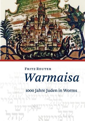 Warmaisa: 1000 Jahre Juden in Worms - Reuter, Fritz