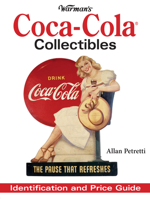 Warman's Coca-Cola Collectibles: Identification and Price Guide - Petretti, Allen