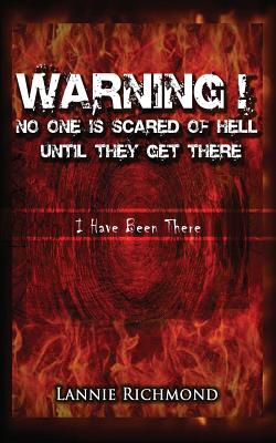 Warning! No One Is Scared of Hell Until They Get There: I Have Been There - Richmond, Lannie