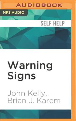 Warning Signs: A Guidebook for Parents: How to Read the Early Signals of Low Self-Esteem, Addiction, and Hidden Violence in Your Kids - Karem, Brian J, and Kelly, John, and Heller (Read by)
