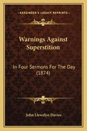Warnings Against Superstition: In Four Sermons for the Day (1874)
