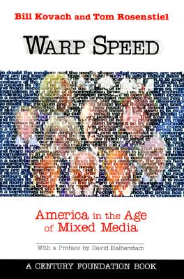 Warp Speed: America in the Age of Mixed Media - Rosenstiel, Tom, Professor, and Kovach, Bill, and Halberstam, David (Preface by)
