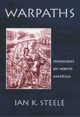 Warpaths: Invasions of North America - Steele, Ian K