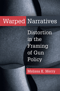Warped Narratives: Distortion in the Framing of Gun Policy