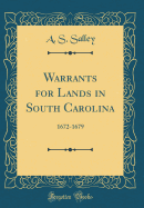 Warrants for Lands in South Carolina: 1672-1679 (Classic Reprint)
