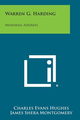 Warren G. Harding: Memorial Address - Hughes, Charles Evans, Professor