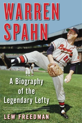Warren Spahn: A Biography of the Legendary Lefty - Freedman, Lew