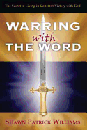 Warring With The Word: The Secret to Living in Victory!