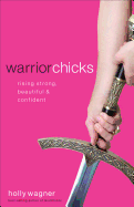 Warrior Chicks: Rising Strong, Beautiful & Confident