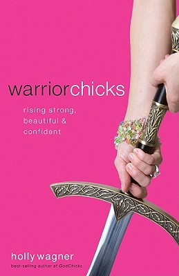 Warrior Chicks: Rising Strong, Beautiful & Confident - Wagner, Holly