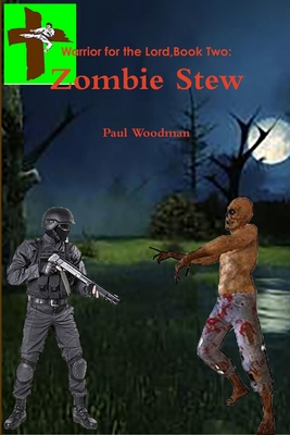 Warrior for the Lord Book Two: Zombie Stew - Woodman, Paul