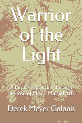Warrior of the Light: A Fighter's Journey through the Rise of Mixed Martial Arts - Diamand, Dovid (Editor), and Galanis, Derek Meyer