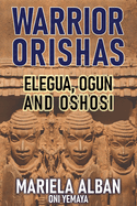 Warrior Orishas: Elegua, Ogun and Oshosi