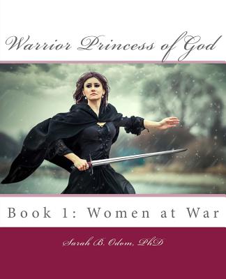 Warrior Princess of God: Women at War - Sullivan, Mel Ann (Editor), and Odom, Sarah B, PhD