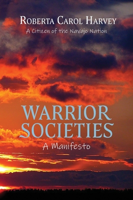 Warrior Societies, A Manifesto - Harvey, Roberta Carol