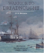 Warrior to Dreadnought: Warship Development 1860-1905