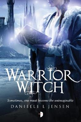 Warrior Witch: Book Three of the Malediction Trilogy - Jensen, Danielle L., and Stone, Steve (Cover design by)
