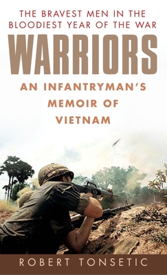 Warriors: An Infantryman's Memoir of Vietnam - Tonsetic, Robert