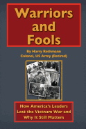 Warriors and Fools: How America's Leaders Lost the Vietnam War and Why It Still Matters