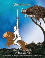 Warriors for Jesus: Skill 6: Using Your Gifts in the World