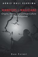 Warriors & Magicians: Origins, History, and Culture of Combat in the Philippines