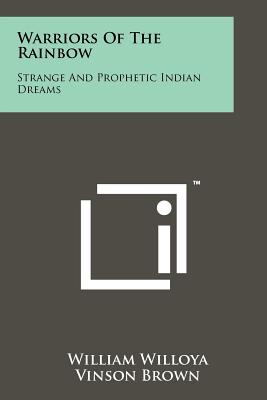 Warriors Of The Rainbow: Strange And Prophetic Indian Dreams - Willoya, William, and Brown, Vinson