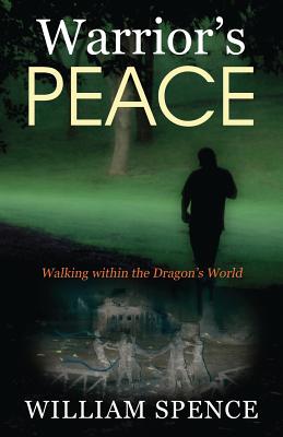 Warrior's Peace: Walking within the Dragon's World - Spence, William