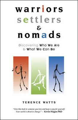 Warriors, Settlers & Nomads: Discovering Who We Are and What We Can Be - Watts, Terence