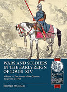 Wars and Soldiers in the Early Reign of Louis XIV Volume 3: The Armies of the Ottoman Empire 1645-1719