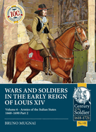 Wars and Soldiers in the Early Reign of Louis XIV Volume 6: Armies of the Italian States 1660-1690 Part 2