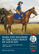 Wars and Soldiers in the Early Reign of Louis XIV - Volume 6, Part 1: The Armies of the Italian States 1660-1690, Part 1