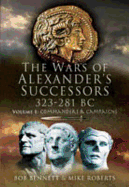 Wars of Alexander's Successors 323-281 Bc: Volume 1- Commanders and Campaigns