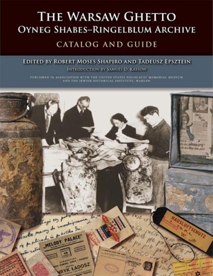 Warsaw Ghetto Oyneg Shabes-Ringelblum Archive: Catalog and Guide - Shapiro, Robert Moses (Editor), and Epsztein, Tadeusz (Editor)