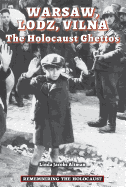 Warsaw, Lodz, Vilna: the Holocaust Ghettos (Remembering the Holocaust)