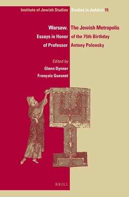 Warsaw. the Jewish Metropolis: Essays in Honor of the 75th Birthday of Professor Antony Polonsky - Dynner, Glenn (Editor), and Guesnet, Franois (Editor)