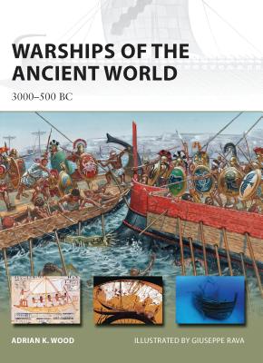 Warships of the Ancient World: 3000-500 BC - Wood, Adrian K.