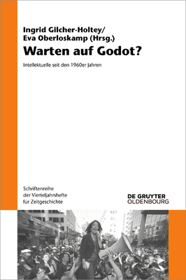 Warten Auf Godot?: Intellektuelle Seit Den 1960er Jahren - Gilcher-Holtey, Ingrid (Editor), and Oberloskamp, Eva (Editor)