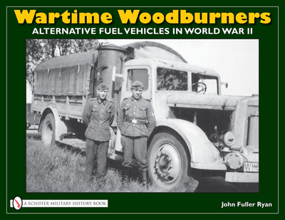 Wartime Woodburners: Alternative Fuel Vehicles in World War II - Ryan, John Fuller