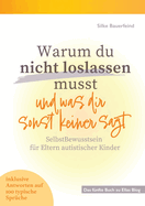 Warum du nicht loslassen musst und was dir sonst keiner sagt: SelbstBewusstsein f?r Eltern autistischer Kinder