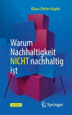 Warum Nachhaltigkeit Nicht Nachhaltig Ist - Hupke, Klaus-Dieter