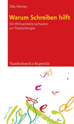 Warum Schreiben Hilft: Die Wirksamkeitsnachweise Zur Poesietherapie - Heimes, Silke