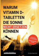 Warum Vitamin D Tabletten die Sonne nicht ersetzen knnen