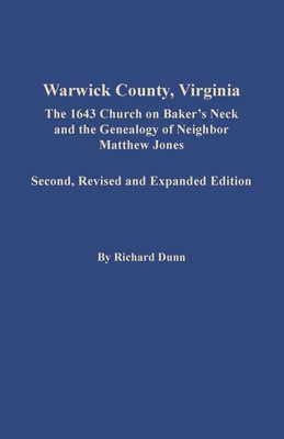 Warwick County, Virginia: The 1643 Church on Baker's Neck and the Genealogy of Neighbor Matthew Jones - Dunn, Richard