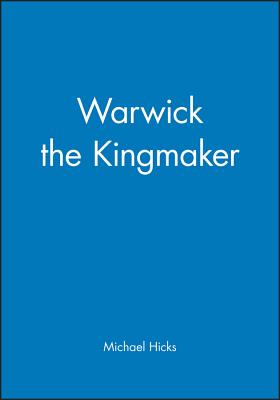 Warwick the Kingmaker - Hicks, Michael